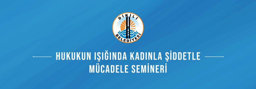 Seminer - Söyleşi : Hukukun Işığında Kadına Şiddetle Mücadele